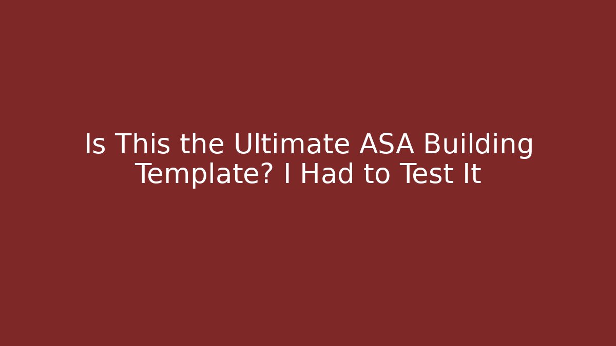 Is This the Ultimate ASA Building Template? I Had to Test It