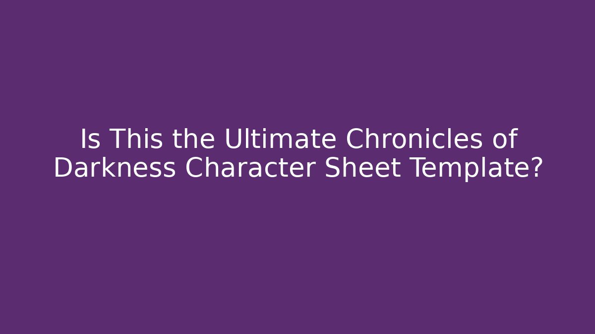 Is This the Ultimate Chronicles of Darkness Character Sheet Template?