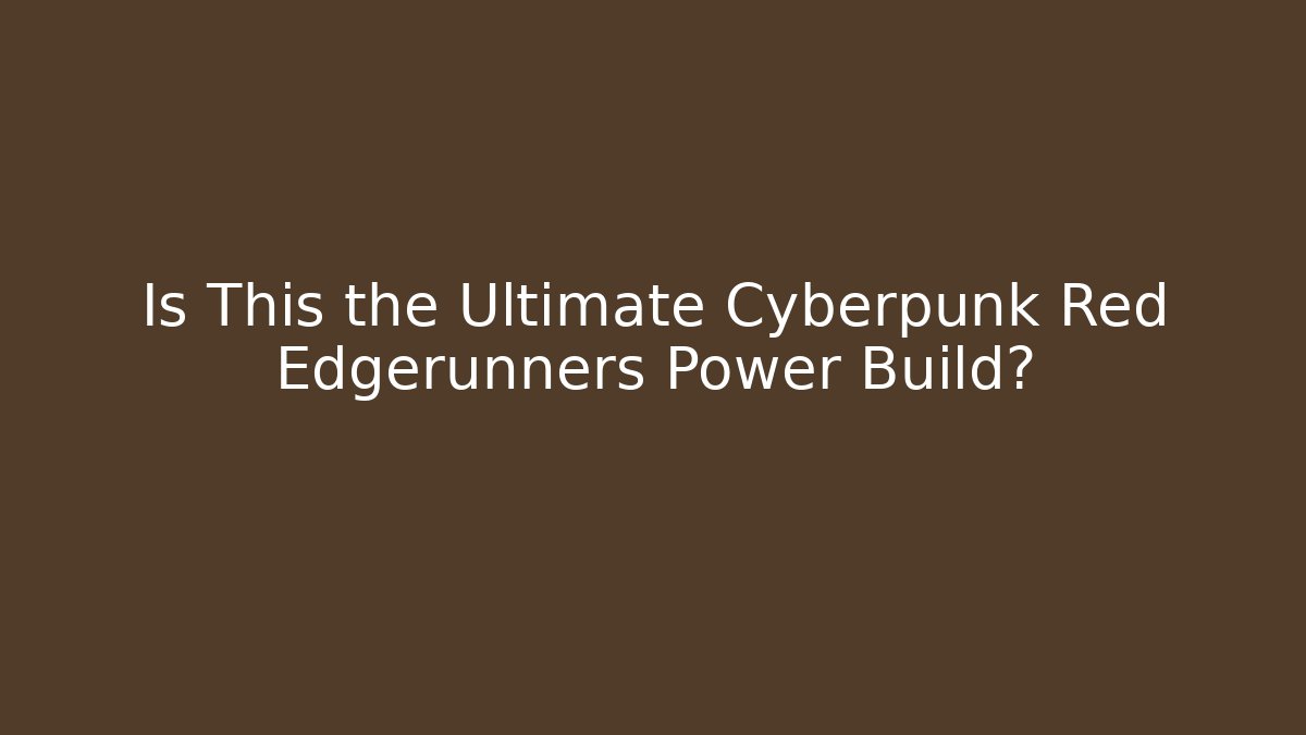 Is This the Ultimate Cyberpunk Red Edgerunners Power Build?