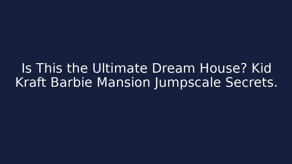 Is This the Ultimate Dream House? Kid Kraft Barbie Mansion Jumpscale Secrets.