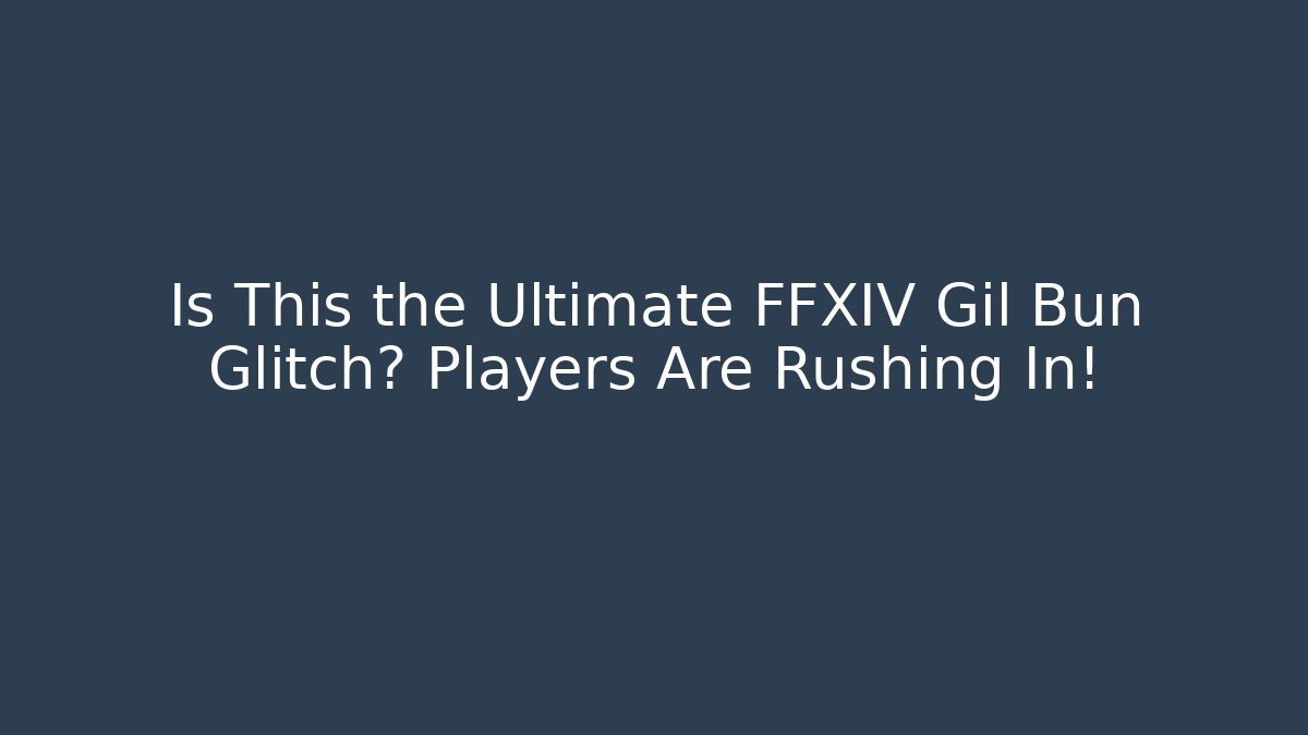 Is This the Ultimate FFXIV Gil Bun Glitch? Players Are Rushing In!