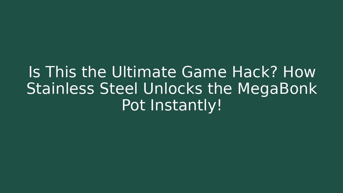 Is This the Ultimate Game Hack? How Stainless Steel Unlocks the MegaBonk Pot Instantly!
