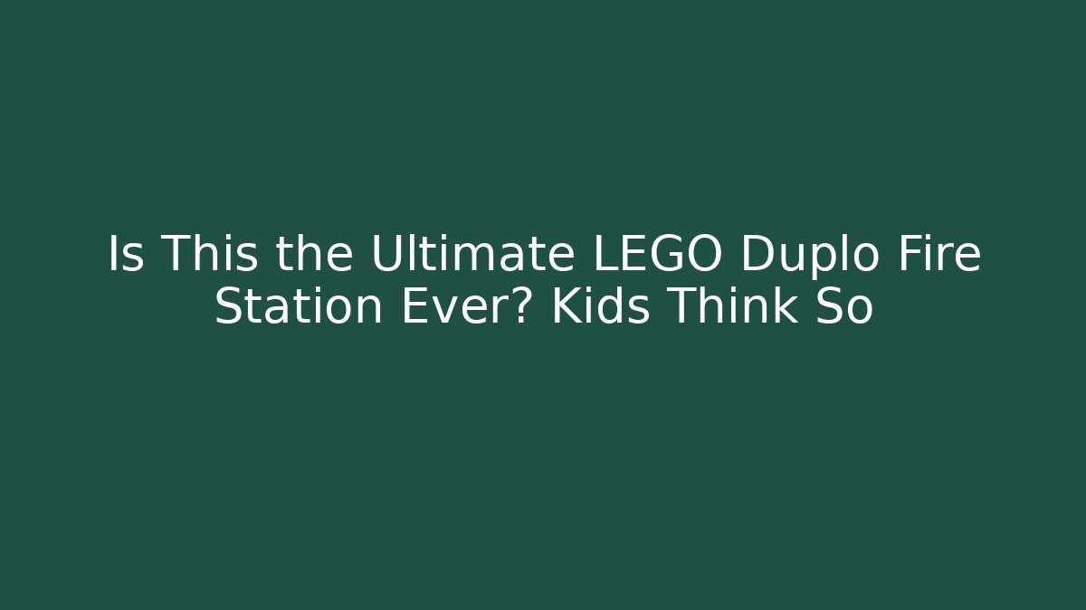 Is This the Ultimate LEGO Duplo Fire Station Ever? Kids Think So
