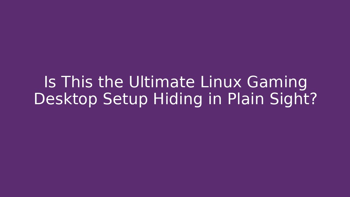 Is This the Ultimate Linux Gaming Desktop Setup Hiding in Plain Sight? - Buddy Program