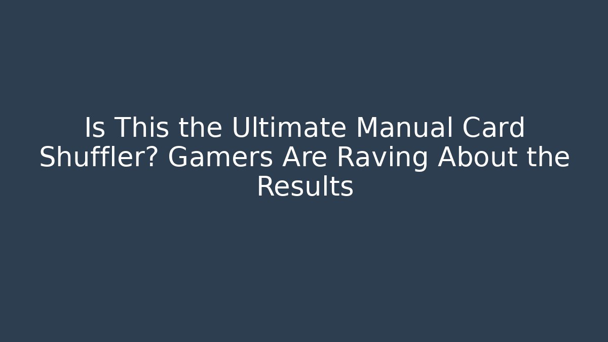Is This the Ultimate Manual Card Shuffler? Gamers Are Raving About the Results