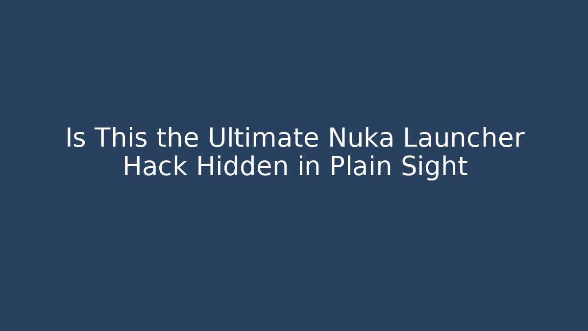 Is This the Ultimate Nuka Launcher Hack Hidden in Plain Sight