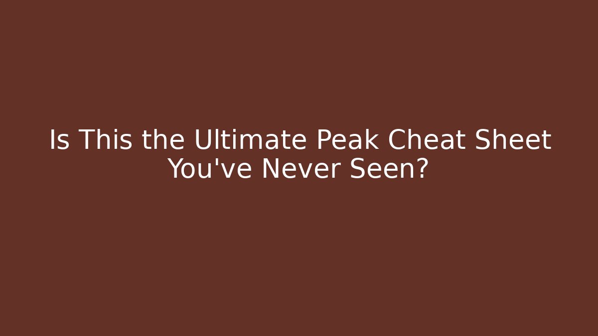 Is This the Ultimate Peak Cheat Sheet You've Never Seen?