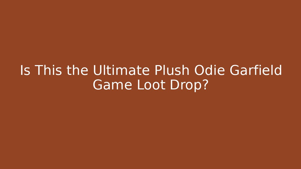 Is This the Ultimate Plush Odie Garfield Game Loot Drop?