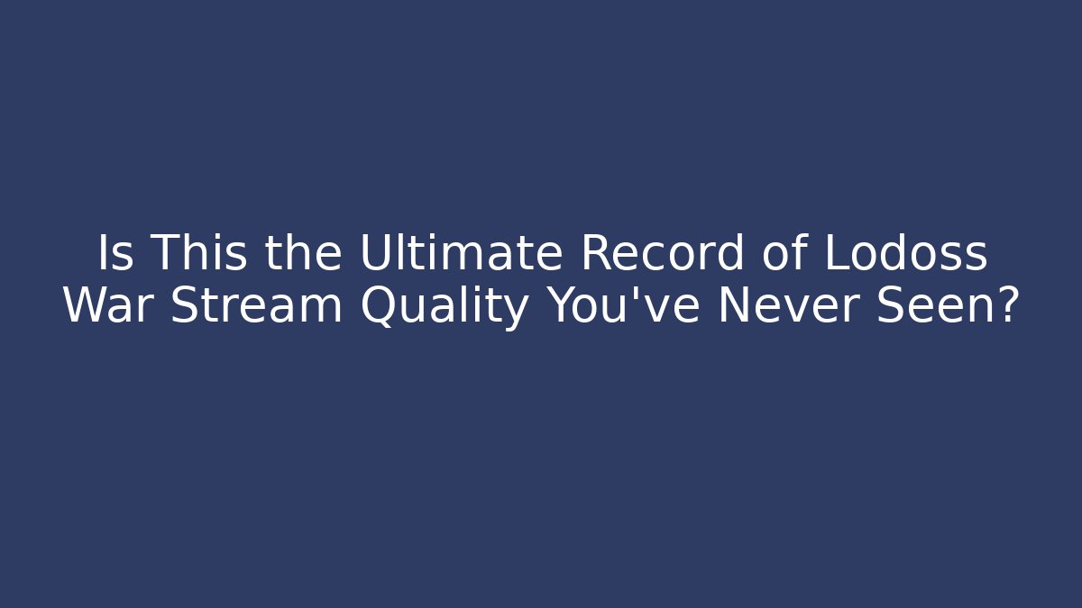 Is This the Ultimate Record of Lodoss War Stream Quality You've Never Seen?