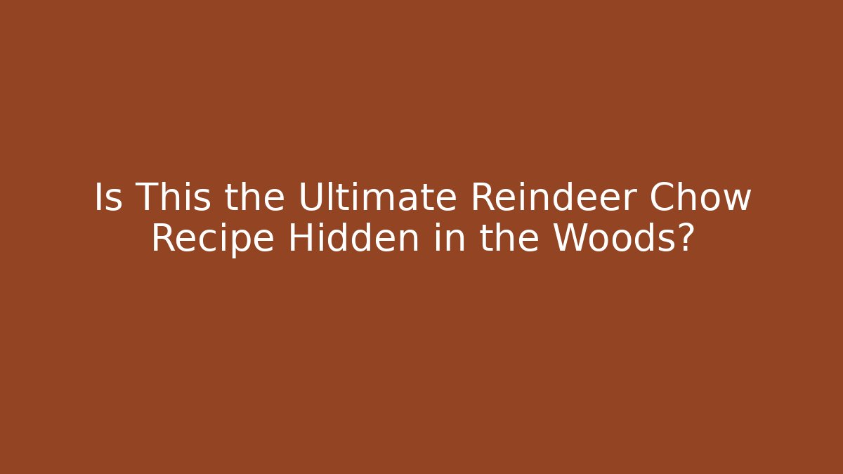 Is This the Ultimate Reindeer Chow Recipe Hidden in the Woods? - Buddy Program