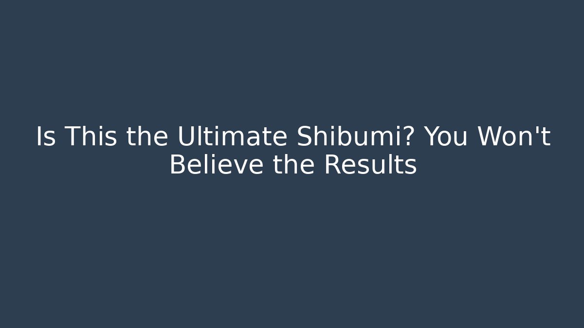 Is This the Ultimate Shibumi? You Won't Believe the Results
