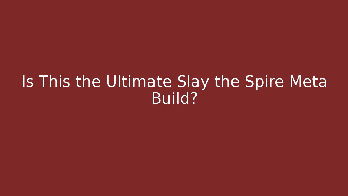 Is This the Ultimate Slay the Spire Meta Build?
