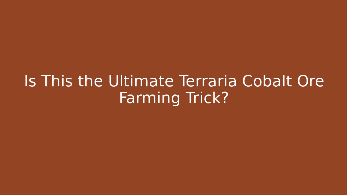 Is This the Ultimate Terraria Cobalt Ore Farming Trick?