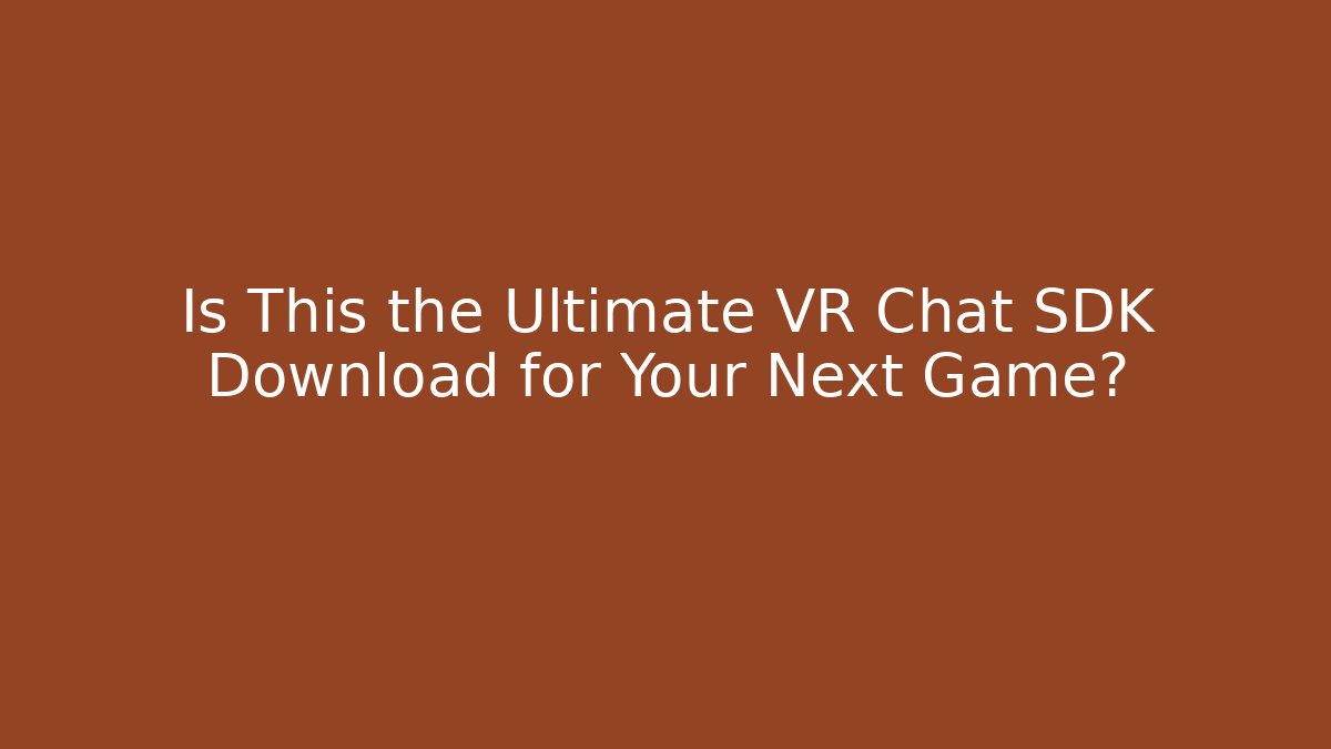 Is This the Ultimate VR Chat SDK Download for Your Next Game? - Buddy Program