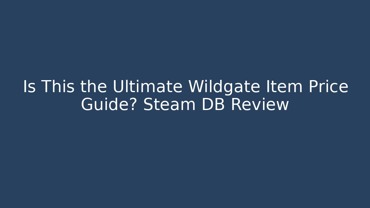 Is This the Ultimate Wildgate Item Price Guide? Steam DB Review