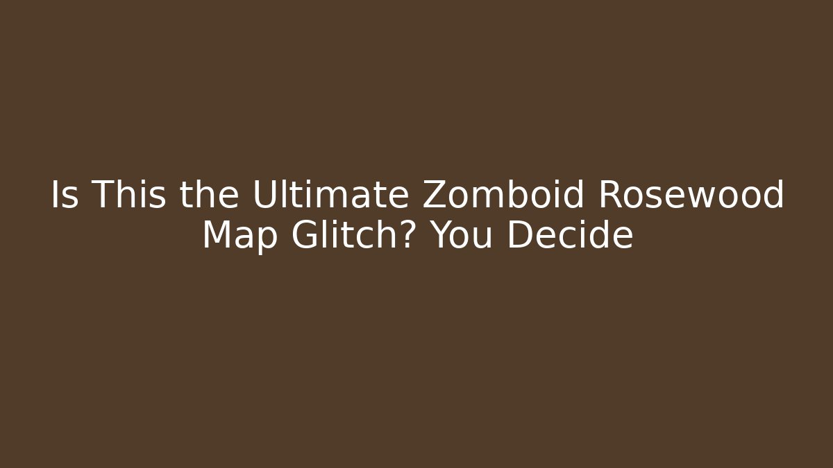 Is This the Ultimate Zomboid Rosewood Map Glitch? You Decide