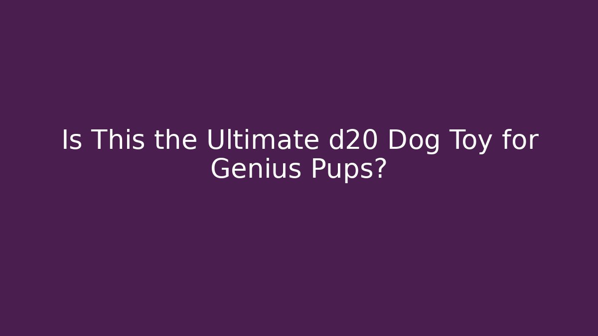 Is This the Ultimate d20 Dog Toy for Genius Pups?