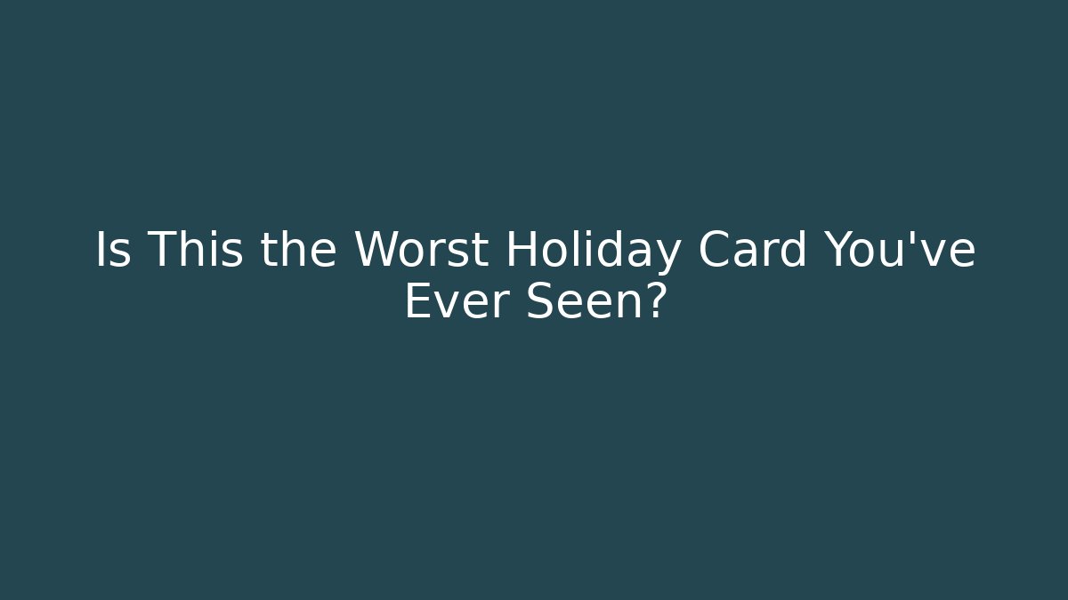 Is This the Worst Holiday Card You've Ever Seen?