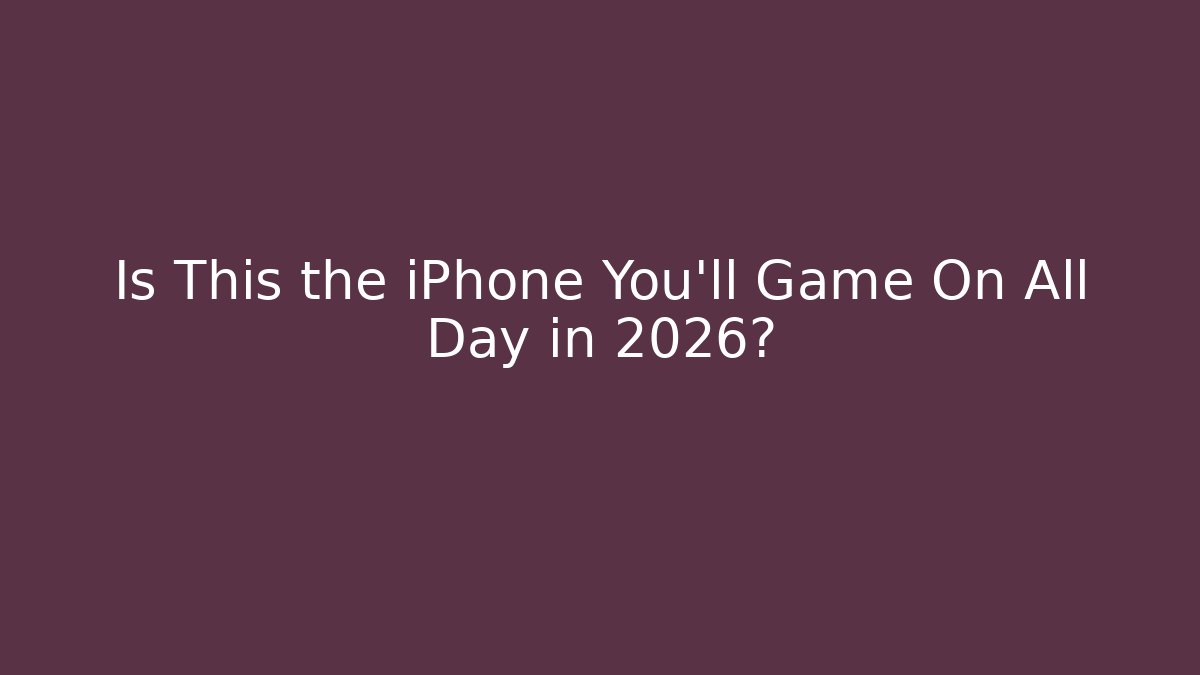 Is This the iPhone You’ll Game On All Day in 2026?