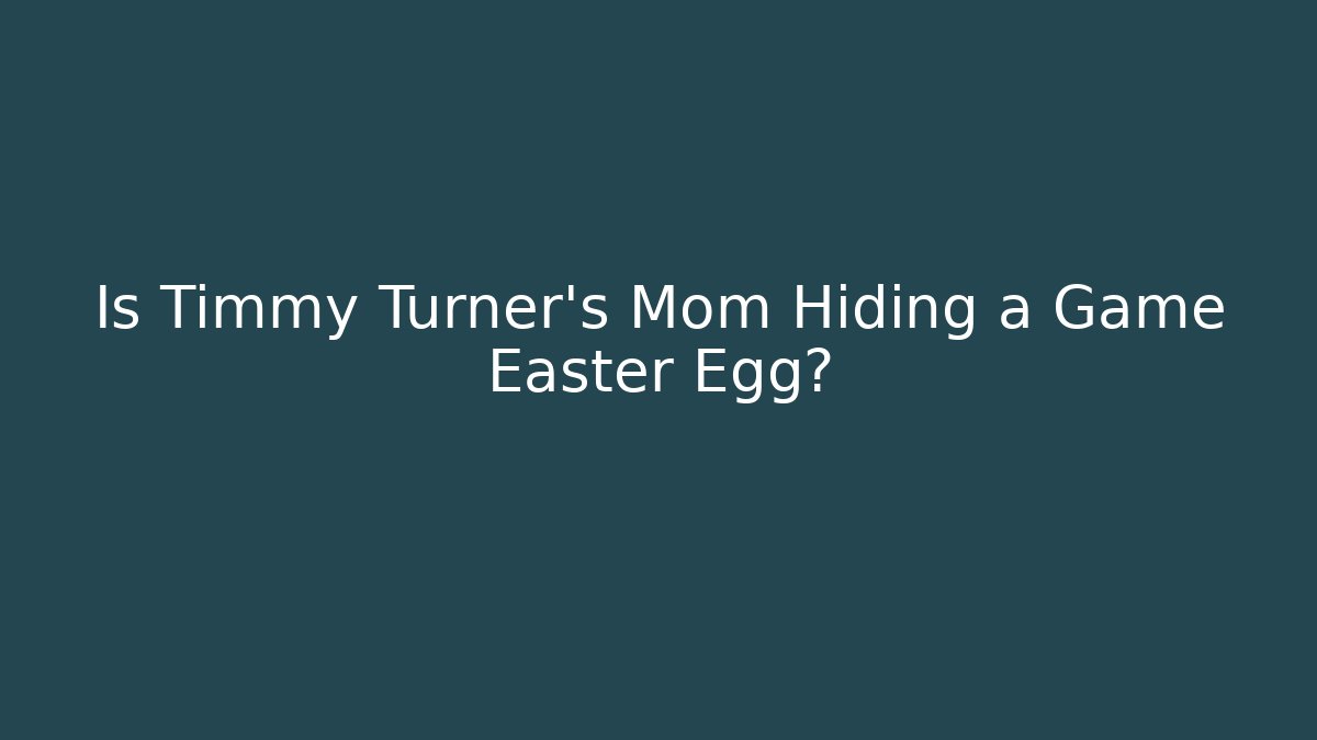 Is Timmy Turner’s Mom Hiding a Game Easter Egg?