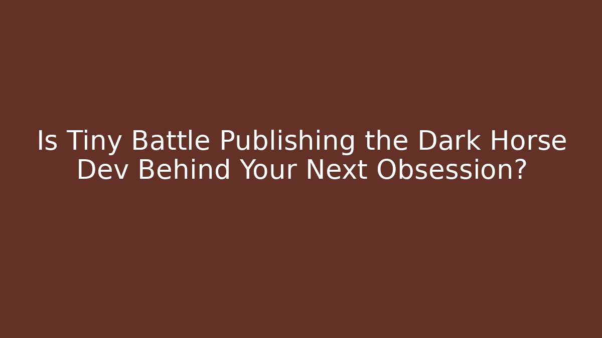 Is Tiny Battle Publishing the Dark Horse Dev Behind Your Next Obsession? - Buddy Program