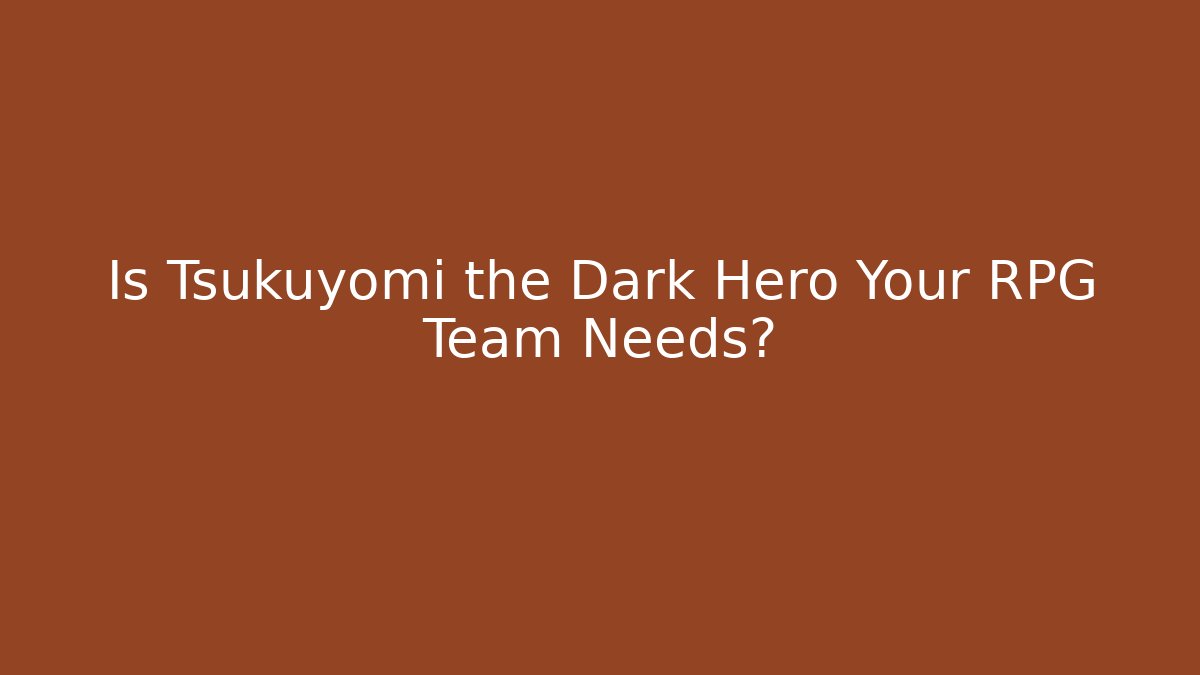Is Tsukuyomi the Dark Hero Your RPG Team Needs?