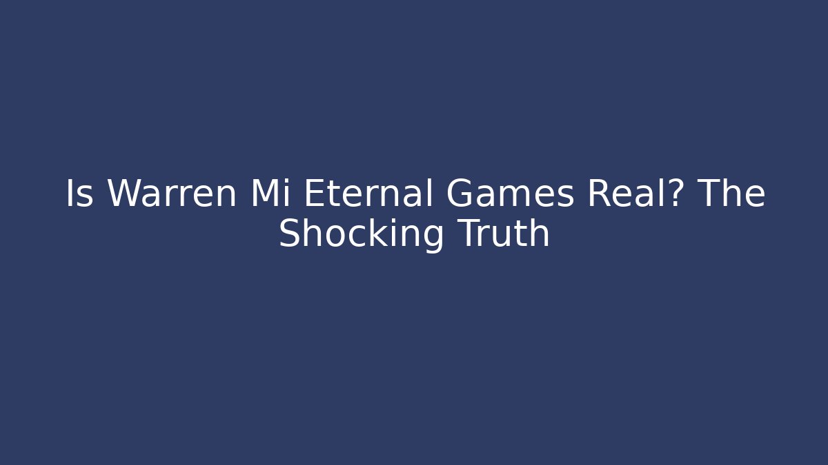 Is Warren Mi Eternal Games Real? The Shocking Truth