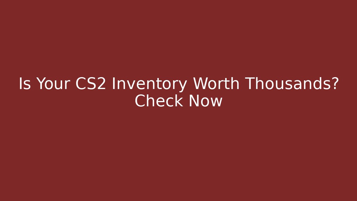 Is Your CS2 Inventory Worth Thousands? Check Now - Buddy Program