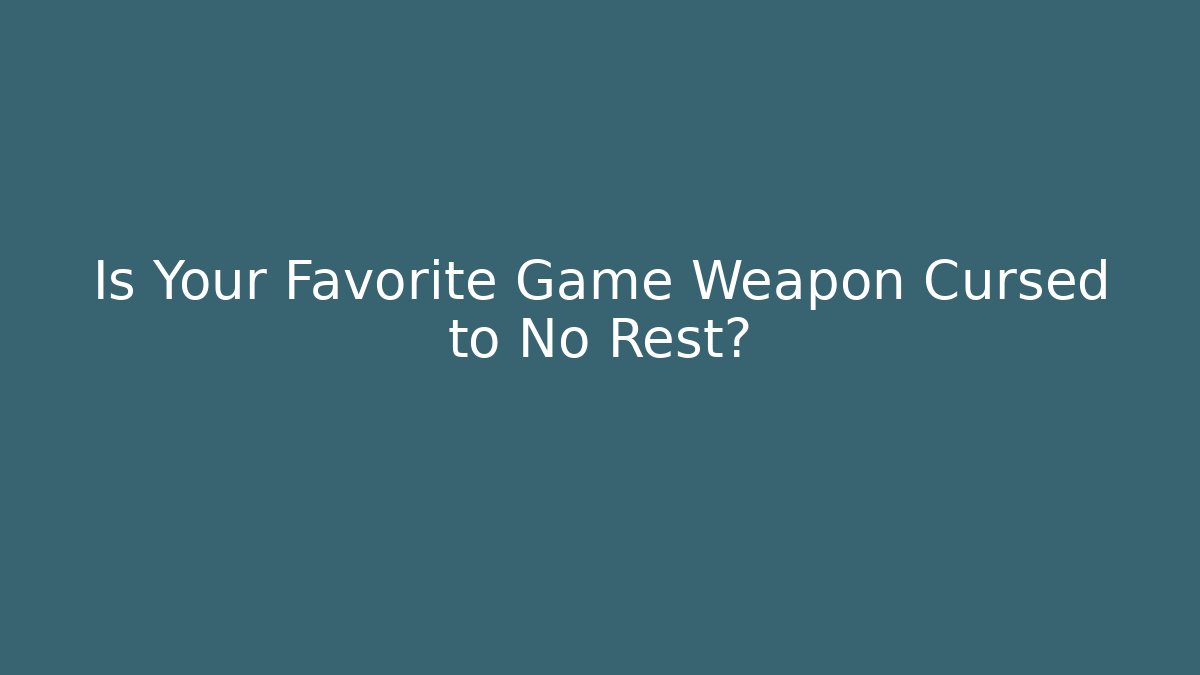 Is Your Favorite Game Weapon Cursed to No Rest? - Buddy Program