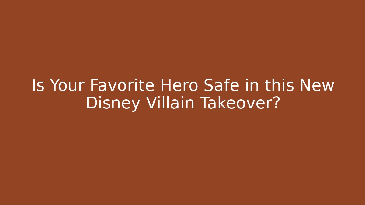 Is Your Favorite Hero Safe in this New Disney Villain Takeover?