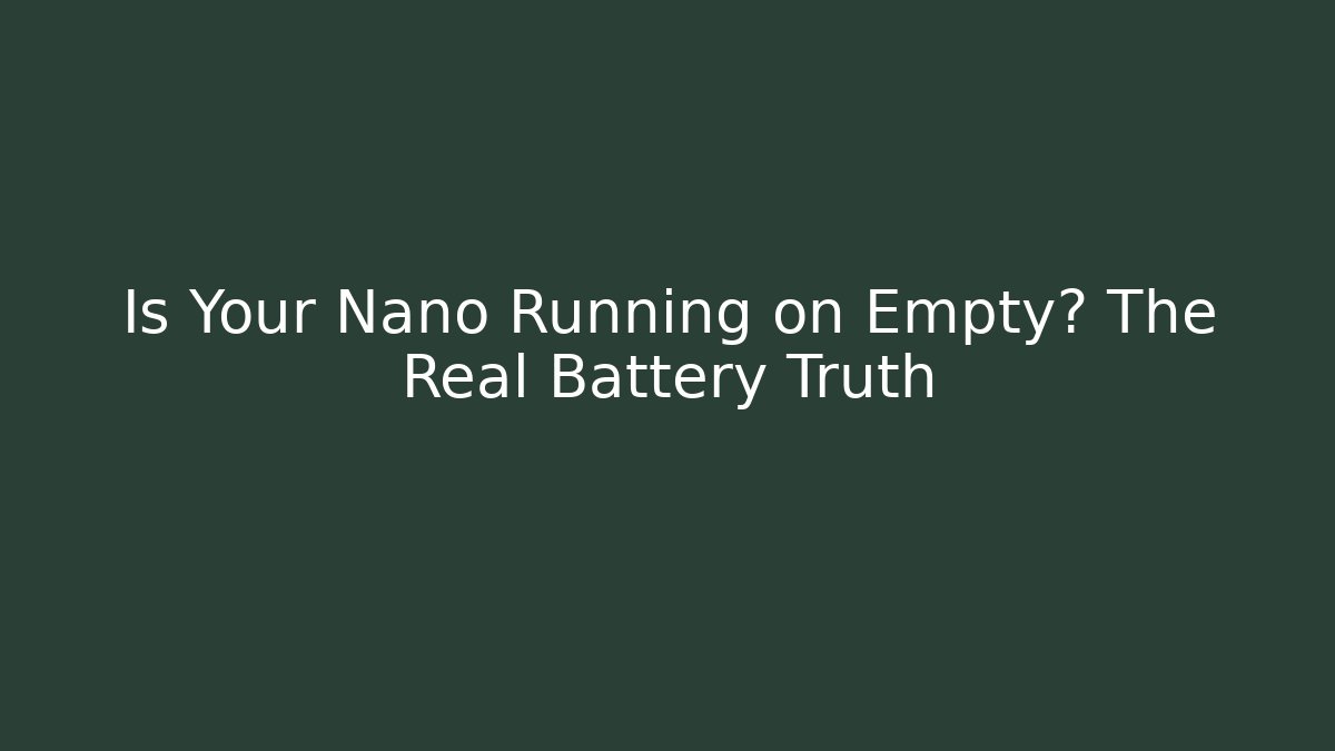 Is Your Nano Running on Empty? The Real Battery Truth