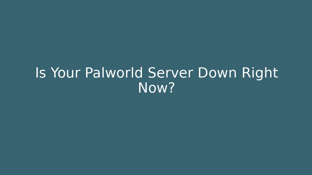 Is Your Palworld Server Down Right Now?