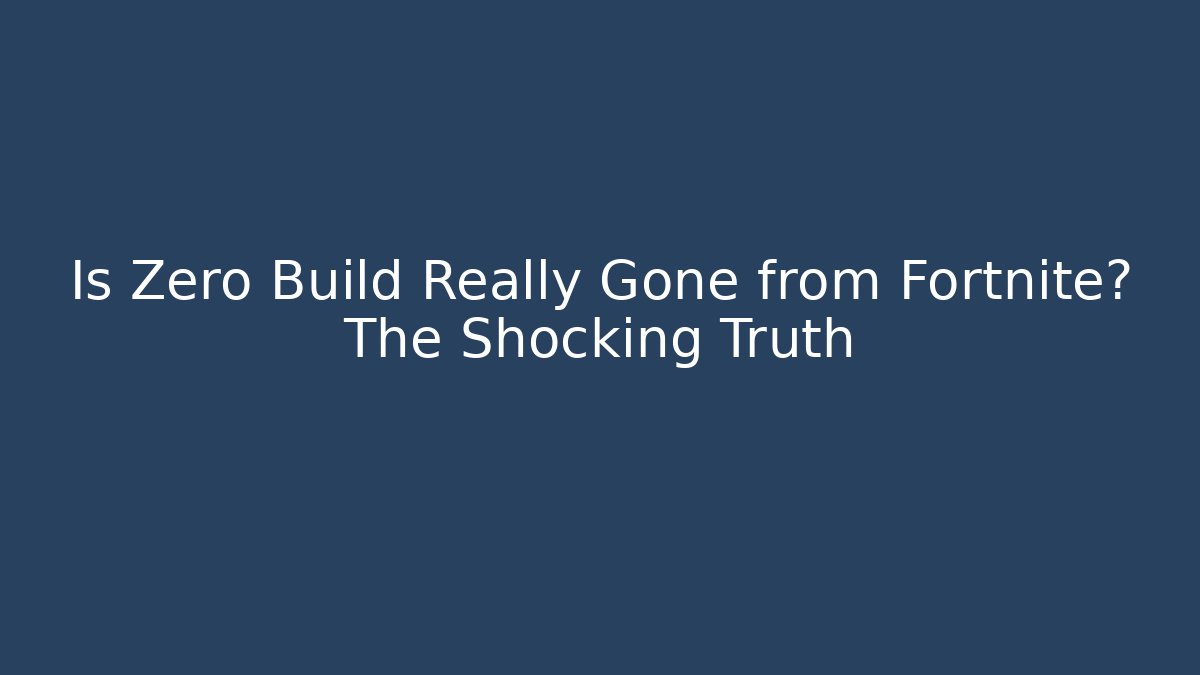 Is Zero Build Really Gone from Fortnite? The Shocking Truth