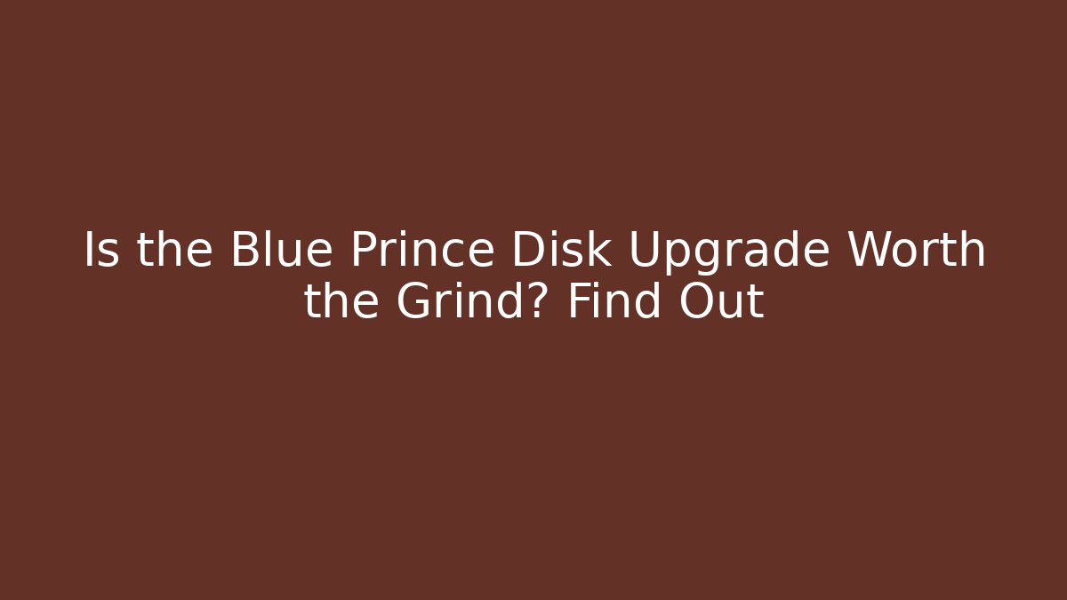 Is the Blue Prince Disk Upgrade Worth the Grind? Find Out