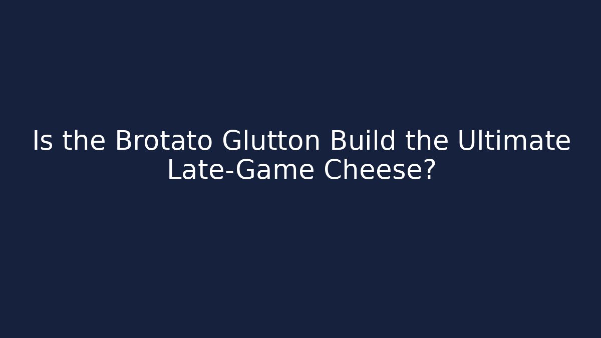 Is the Brotato Glutton Build the Ultimate Late-Game Cheese?