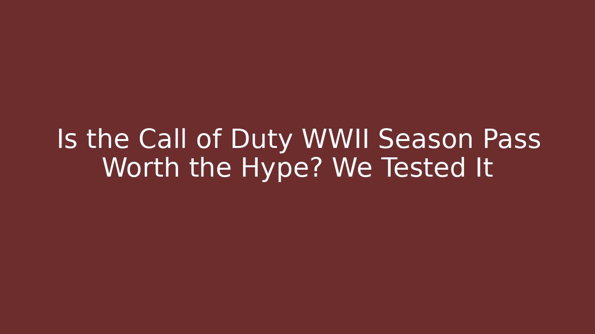Is the Call of Duty WWII Season Pass Worth the Hype? We Tested It