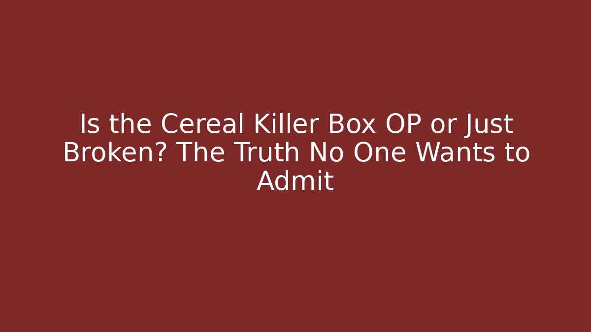 Is the Cereal Killer Box OP or Just Broken? The Truth No One Wants to Admit