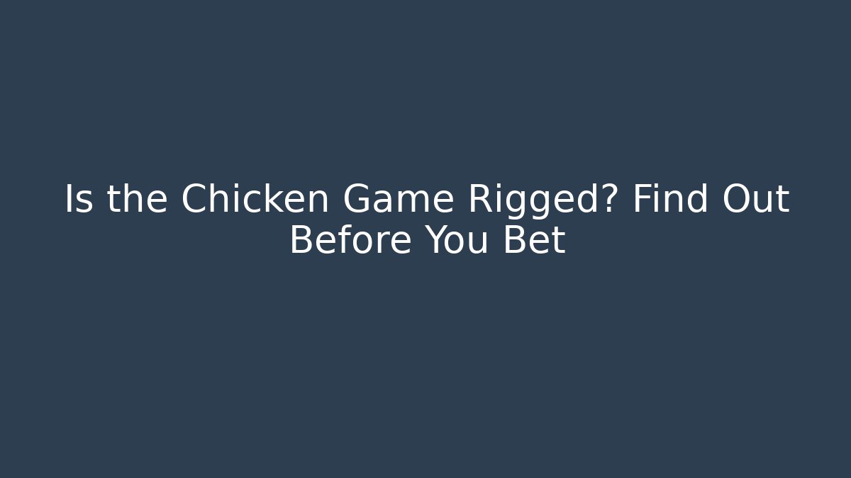 Is the Chicken Game Rigged? Find Out Before You Bet
