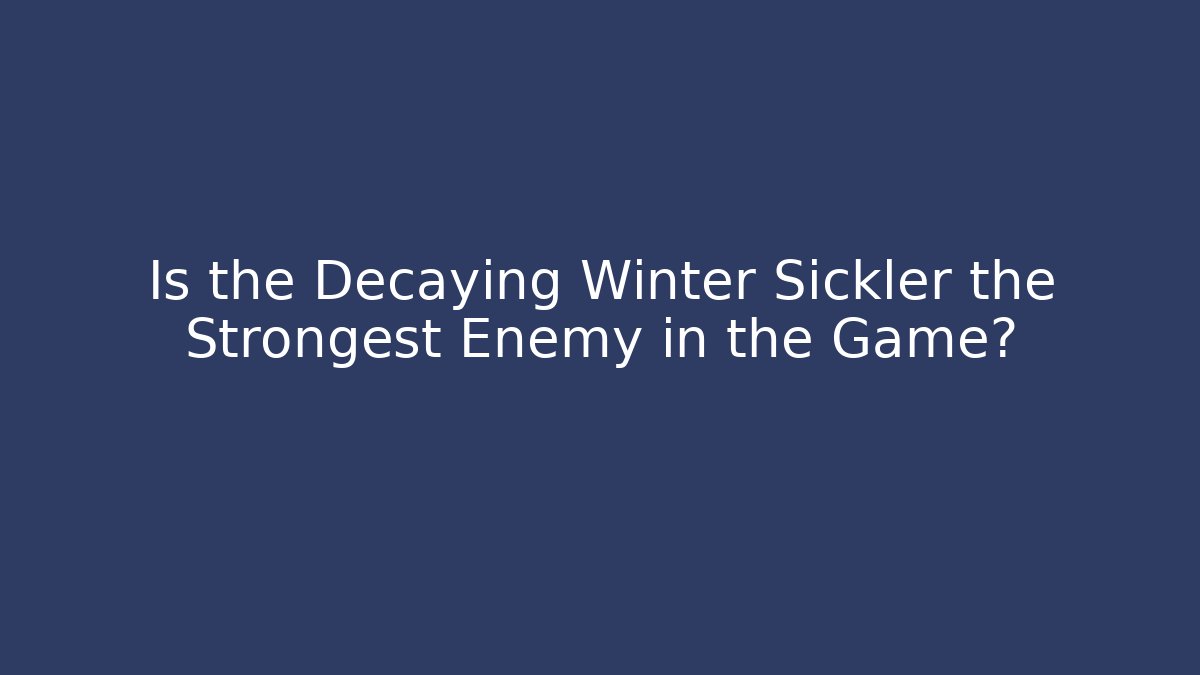 Is the Decaying Winter Sickler the Strongest Enemy in the Game? - Buddy Program