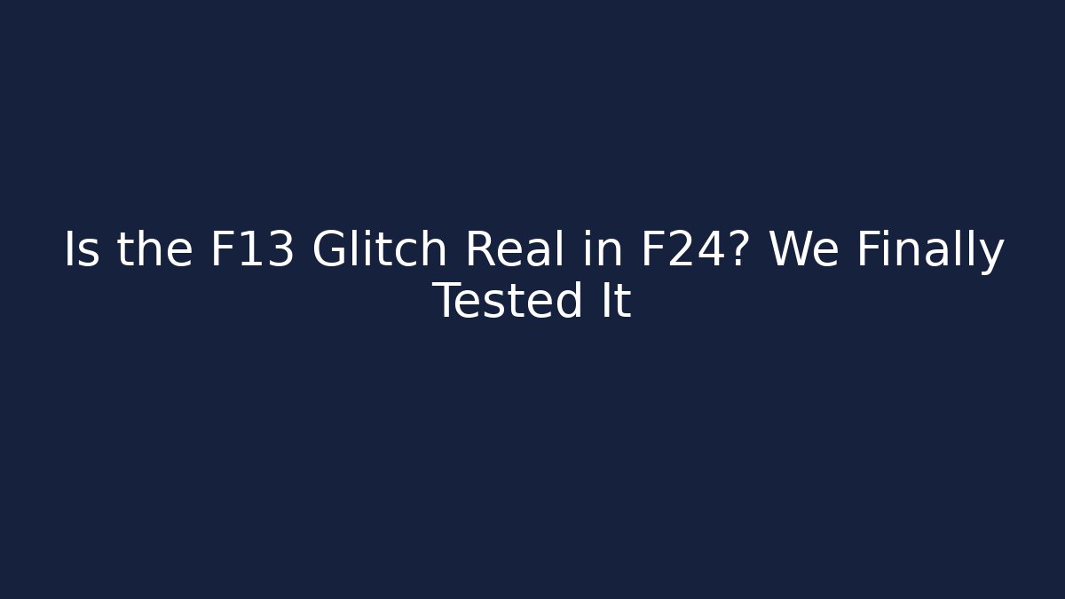 Is the F13 Glitch Real in F24? We Finally Tested It