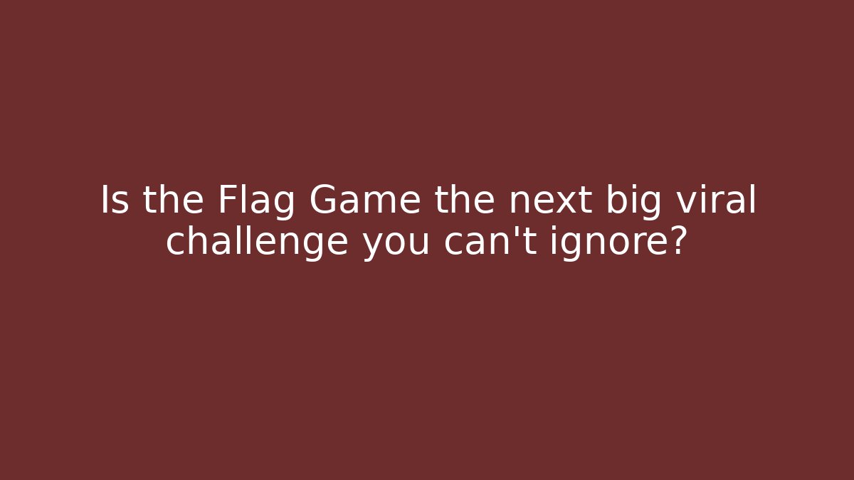 Is the Flag Game the next big viral challenge you can’t ignore?