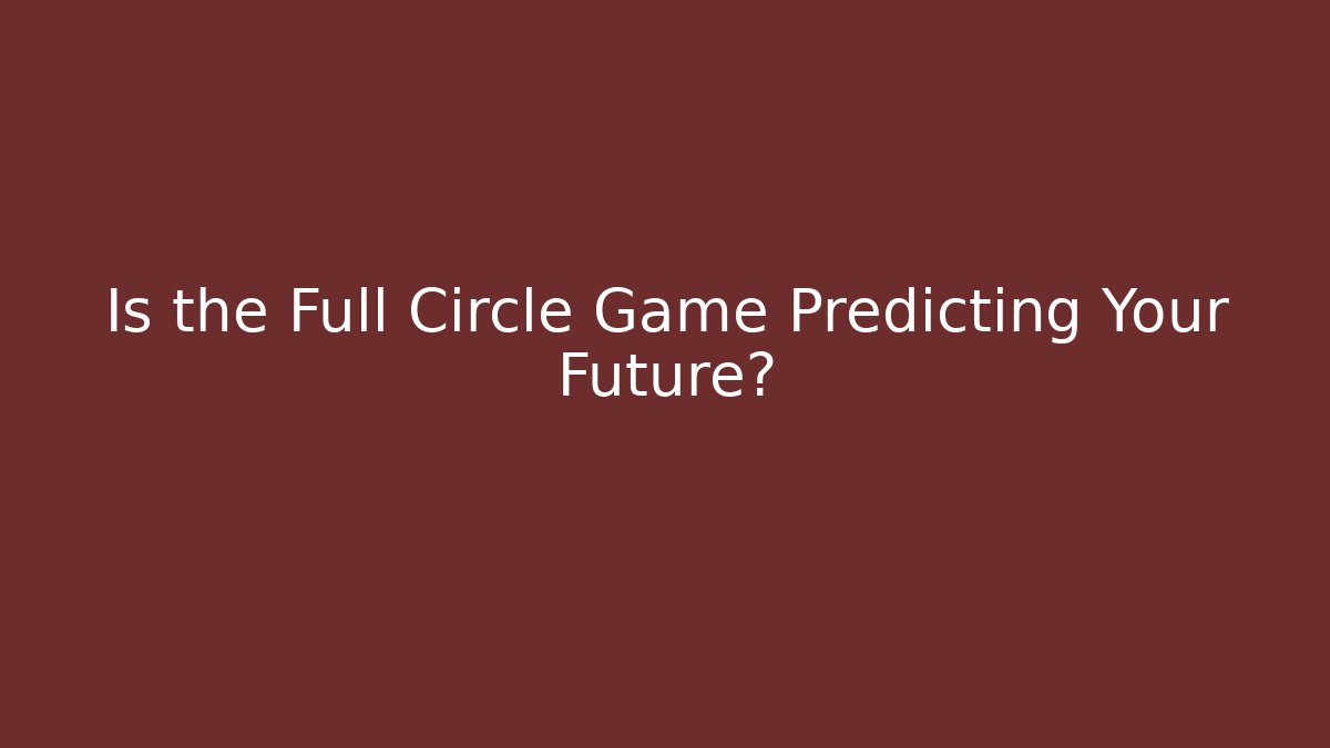 Is the Full Circle Game Predicting Your Future? - Buddy Program