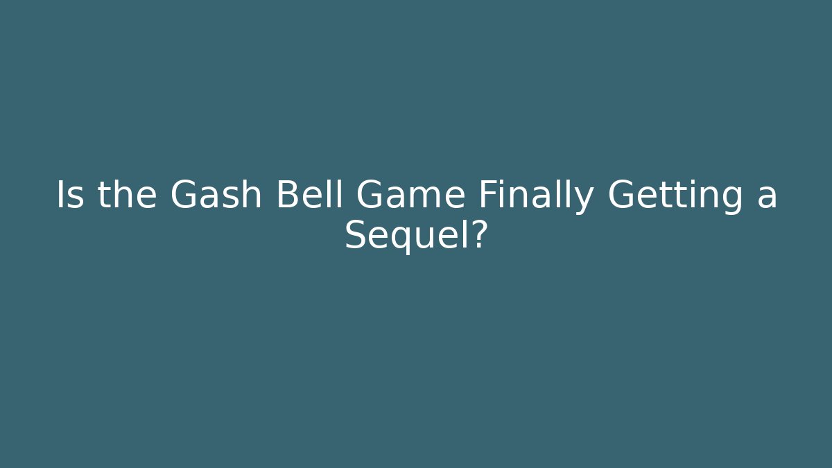 Is the Gash Bell Game Finally Getting a Sequel?