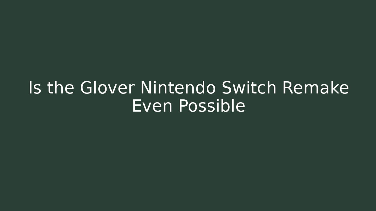 Is the Glover Nintendo Switch Remake Even Possible - Buddy Program