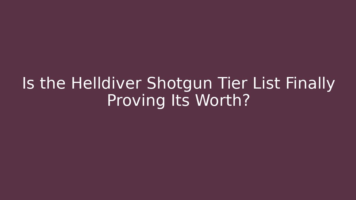 Is the Helldiver Shotgun Tier List Finally Proving Its Worth?