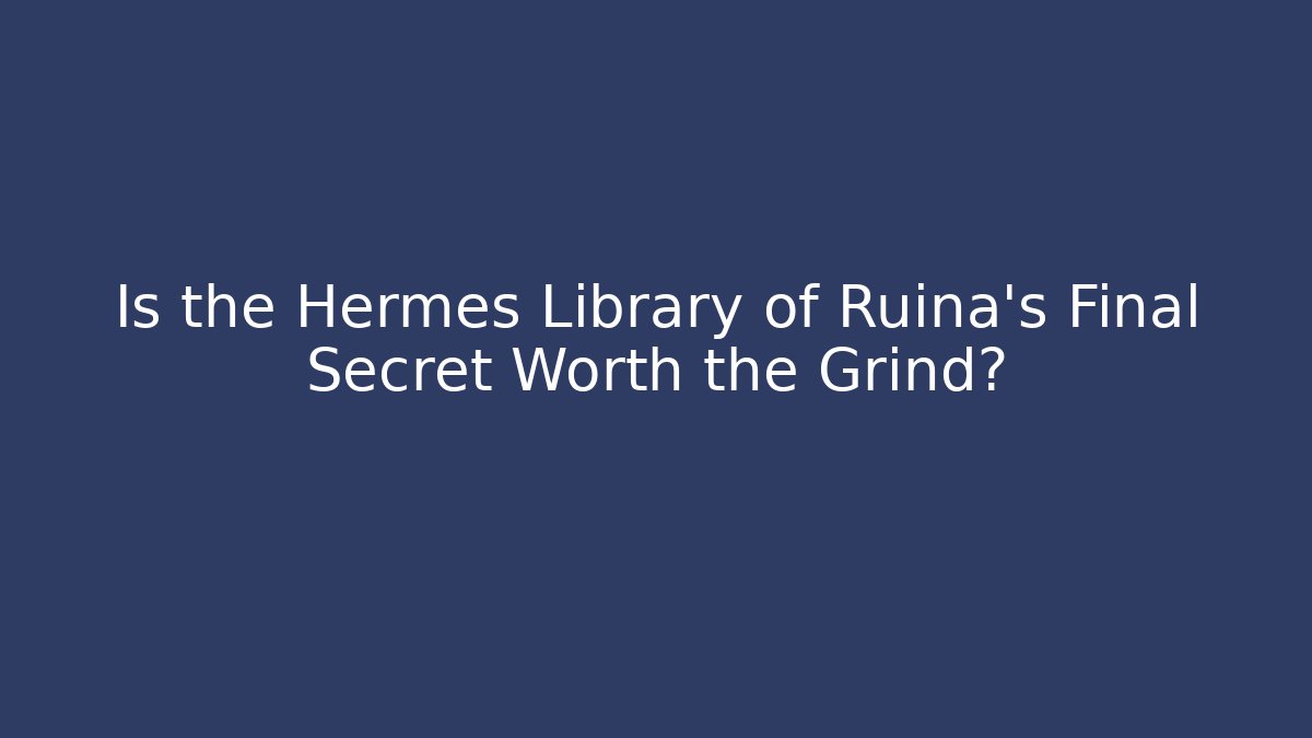 Is the Hermes Library of Ruina's Final Secret Worth the Grind?