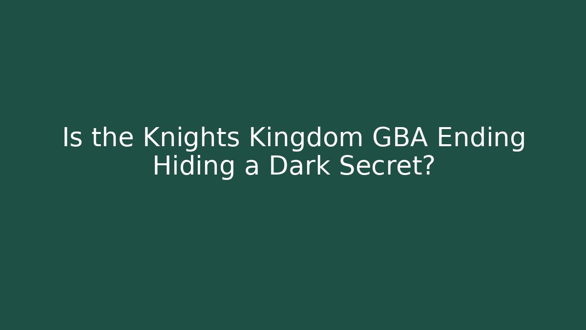 Is the Knights Kingdom GBA Ending Hiding a Dark Secret? - Buddy Program