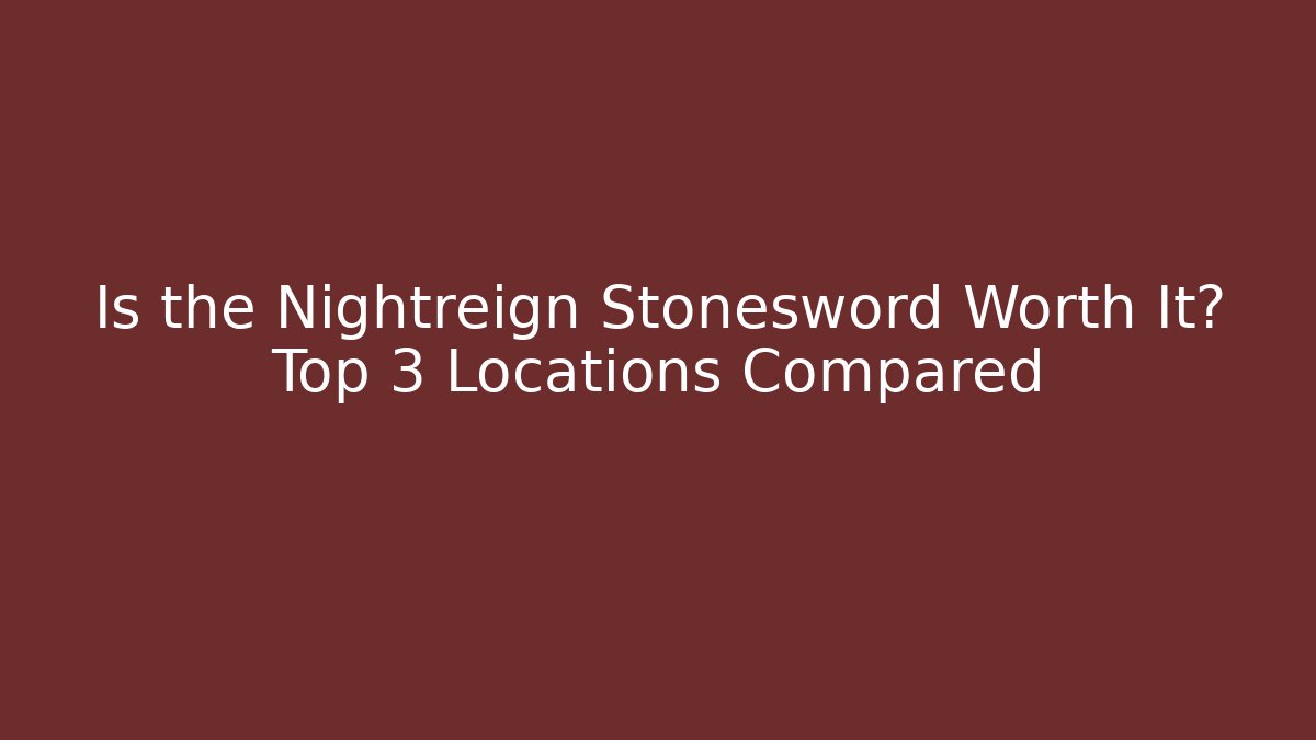 Is the Nightreign Stonesword Worth It? Top 3 Locations Compared
