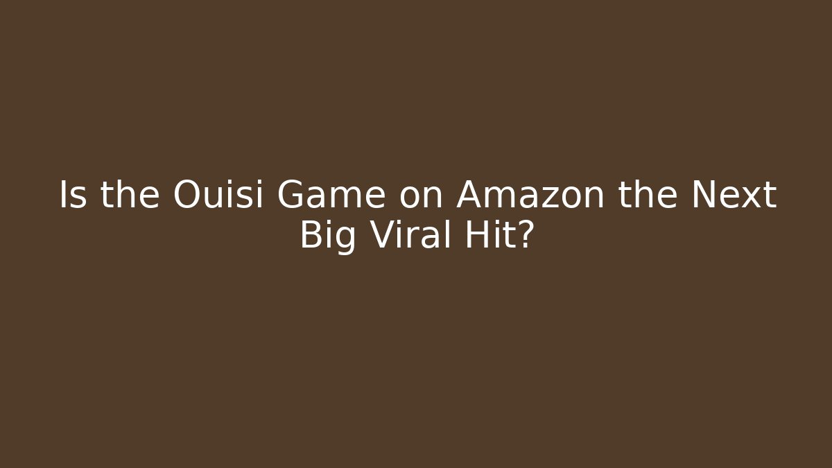 Is the Ouisi Game on Amazon the Next Big Viral Hit? - Buddy Program