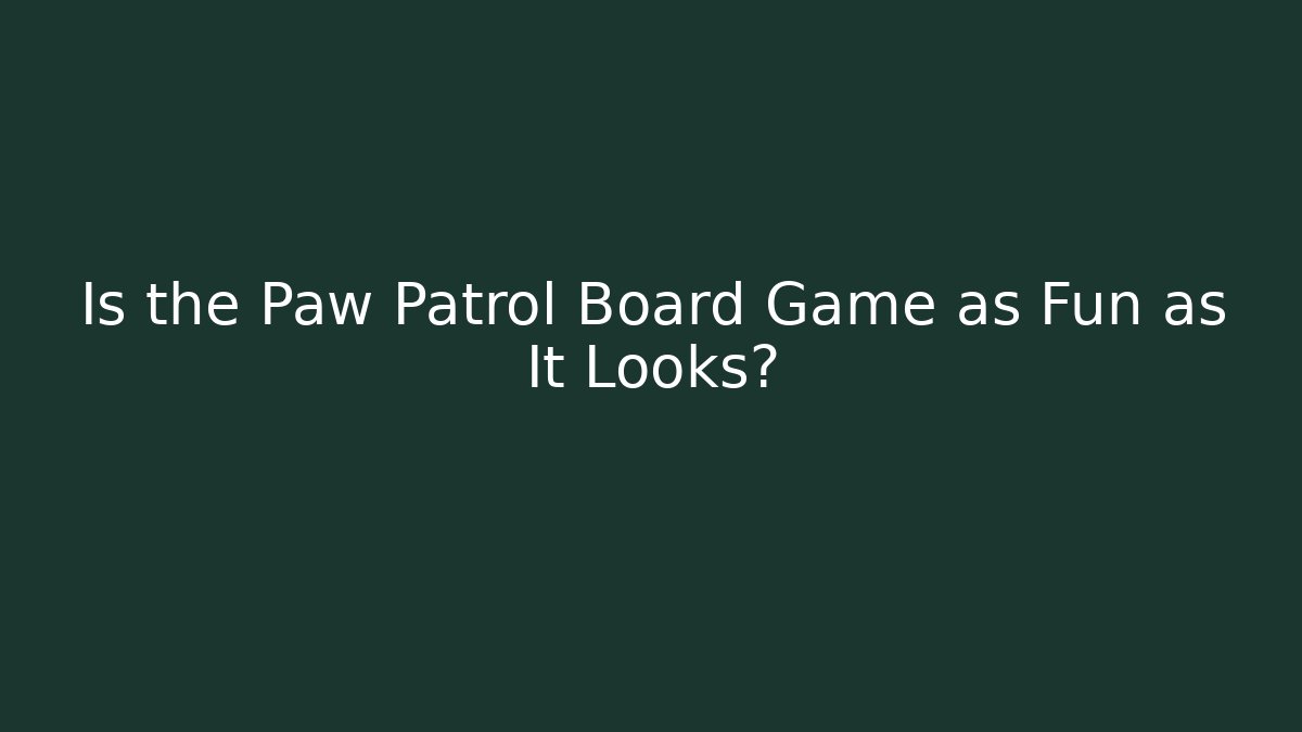 Is the Paw Patrol Board Game as Fun as It Looks?